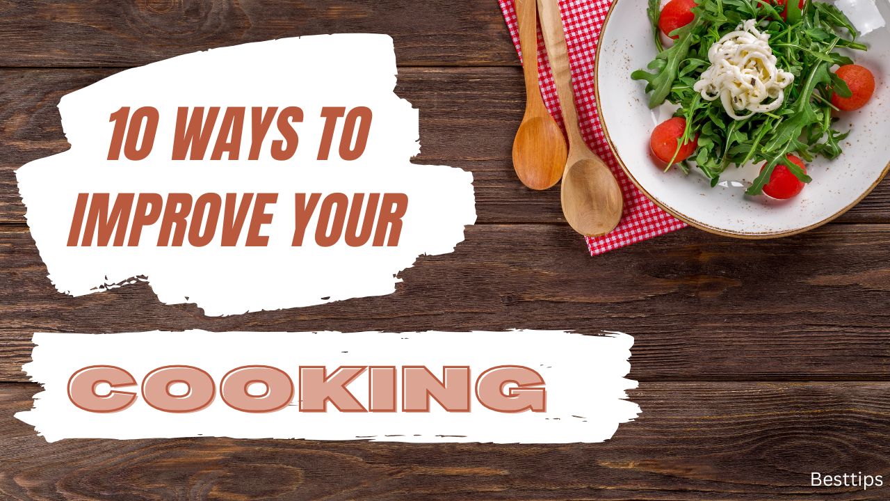 10 Ways to Immediately Improve Your Cooking