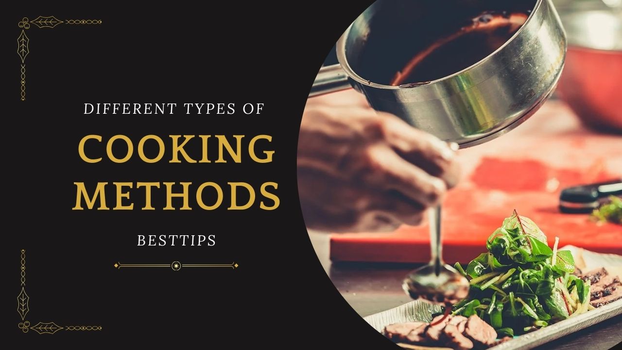 Different Types of Cooking Methods - Complete Guide