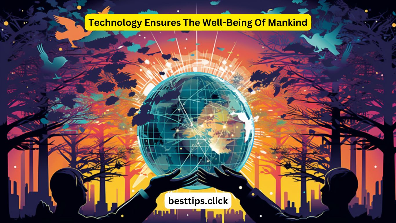 Technology Ensures The Well-Being Of Mankind